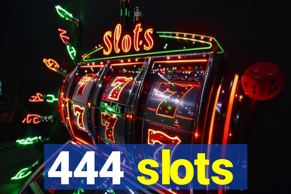 444 slots